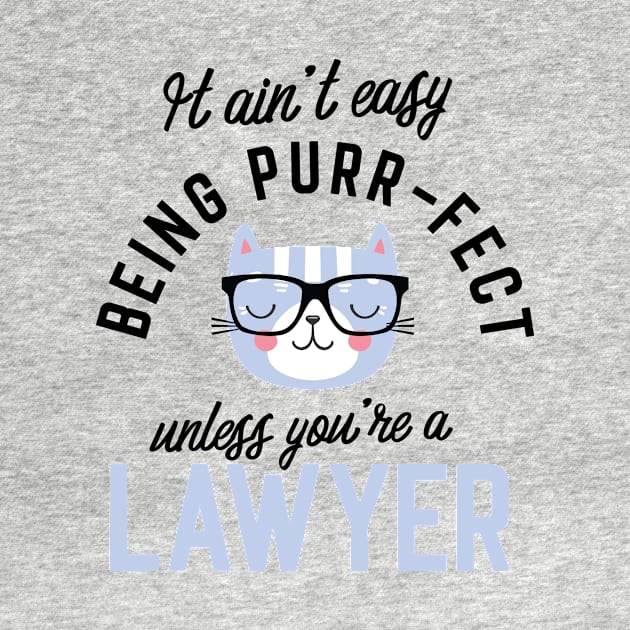 Lawyer Cat Gifts for Cat Lovers - It ain't easy being Purr Fect by BetterManufaktur